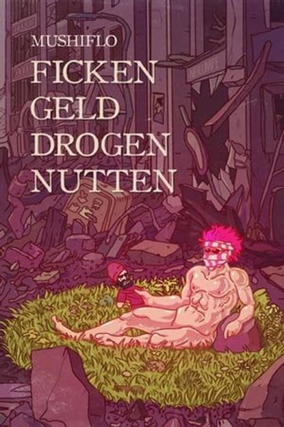 Ficken. Geld. Drogen. Nutten., MushiFlo ; Dirk Bernemann - Ebook - 9783942920735