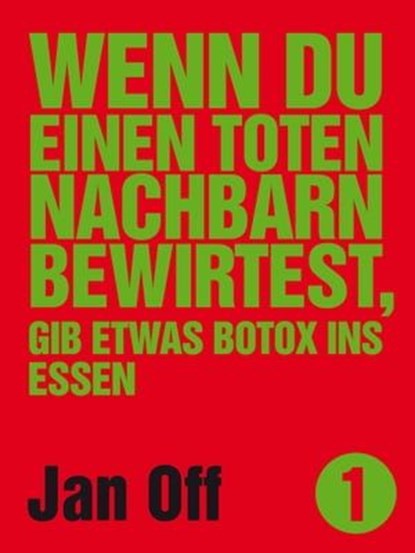 Wenn du einen toten Nachbarn bewirtest, gib etwas Botox ins Essen, Jan Off - Ebook - 9783942920933