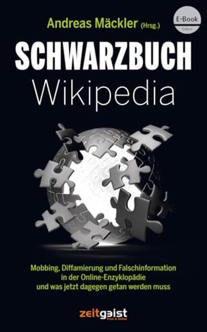 Schwarzbuch Wikipedia, Andreas Mäckler ; Alex Baur ; Tomasz M. Froelich ; Elias Erdmann ; Walter Krämer ; Hermann Ploppa ; Katrin McClean ; Helmut Roewer ; Niki Vogt ; Harald Walach ; Jörg Wichmann ; David Berger ; Markus Fiedler ; Günter Bechly ; Claus Wolfschlag ; Volkmar Wei - Ebook - 9783943007299
