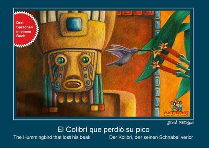 El Colibrí que perdió su pico, der Kolibri, der seinen Schnabel verlor, the Hummingbird that losts his beak, José Paniagua - Gebonden - 9783943079210
