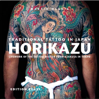Traditional Tattoo in Japan -- HORIKAZU, Miho Kawasaki ; Fiona Graham ; Agnes Giard ; Eberhard J Wormer - Gebonden - 9783943105100