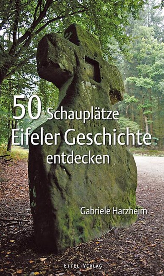 50 Schauplätze Eifeler Geschichte entdecken