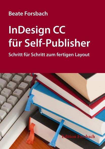 InDesign CC für Self-Publisher, Beate Forsbach - Paperback - 9783943134766