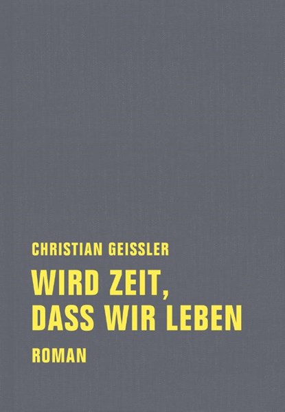 Wird Zeit, daß wir leben, Christian Geissler - Gebonden - 9783943167191