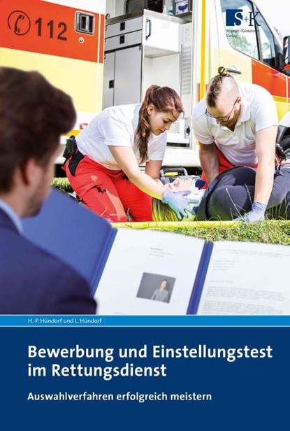 Bewerbung und Einstellungstest im Rettungsdienst, Hans-Peter Hündorf ; Luisa Hündorf - Paperback - 9783943174984