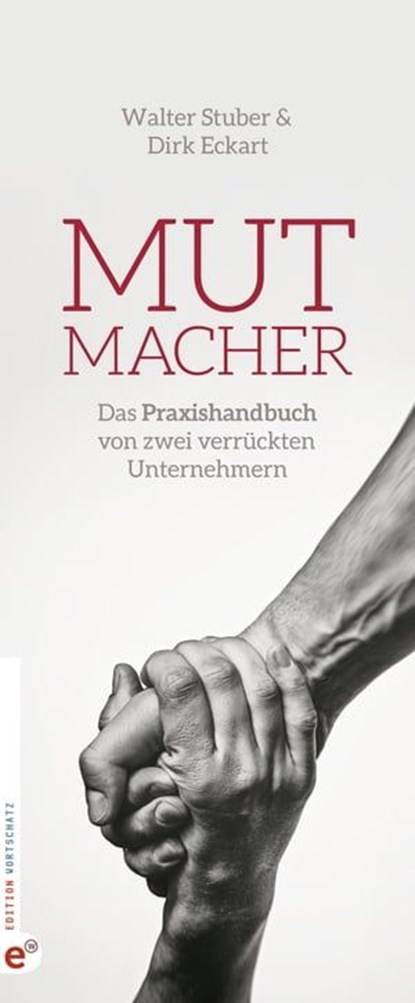 Mutmacher, Dirk Eckart ; Walter Stuber ; Katrin Fay ; Jens Fiedler ; Manuel Hein ; Ingo Karsch ; Jörg Knoblauch ; Klaus Kobjoll ; Daniela Kreissig ; Nora Oelkers ; Hermann Scherer ; Nicolas Sihombing ; Ingolf Stuber ; Roman Topp ; Rainer Wälde - Ebook - 9783943362411