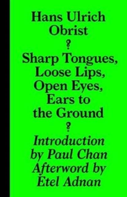 Sharp Tongues, Loose Lips, Open Eyes, Ears to the Ground, Hans-Ulrich Obrist - Paperback - 9783943365955