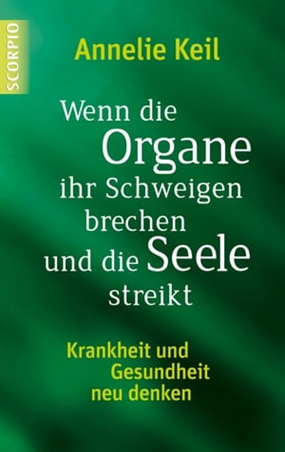 Wenn die Organe ihr Schweigen brechen und die Seele streikt, Annelie Keil - Ebook - 9783943416831