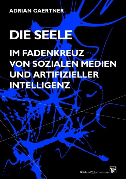 Die Seele im Fadenkreuz von sozialen Medien und artifizieller Intelligenz, Adrian Gaertner - Gebonden - 9783943622744
