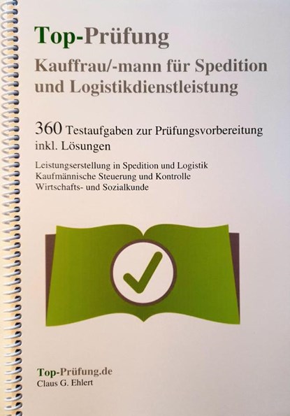 Top-Prüfung Kauffrau / Kaufmann für Spedition und Logistikdienstleistung - 360 Übungsaufgaben für die Abschlußprüfung, Claus-Günter Ehlert - Paperback - 9783943665253