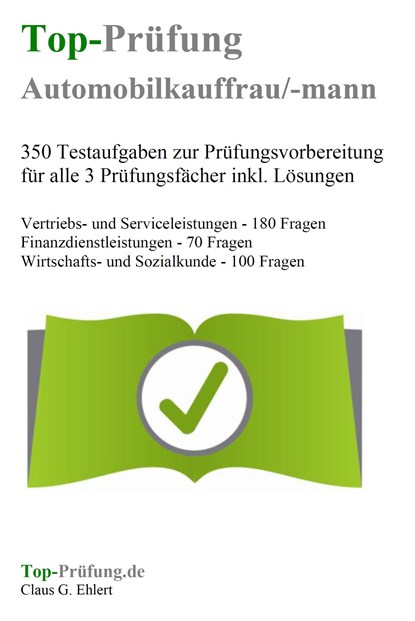 Top-Prüfung Automobilkaufmann / Automobilkauffrau - 350 Übungsaufgaben für die Abschlussprüfung, Claus-Günter Ehlert - Paperback - 9783943665260