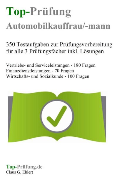 Top-Prüfung Automobilkaufmann / Automobilkauffrau - 350 Übungsaufgaben für die Abschlussprüfung, Claus-Günter Ehlert - Paperback - 9783943665260