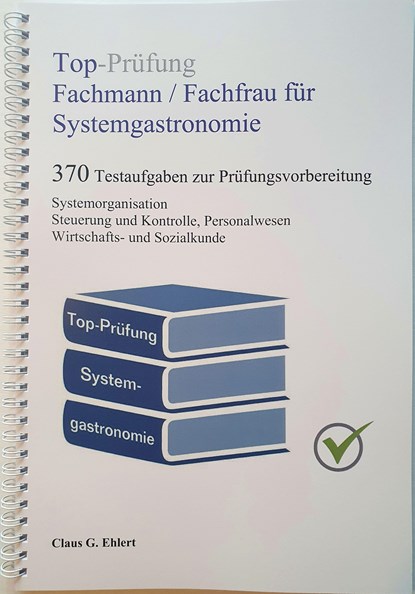 Top-Prüfung Fachmann / Fachfrau für Systemgastronomie - 370 Aufgaben für die Abschlussprüfung, Claus-Günter Ehlert - Paperback - 9783943665284