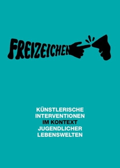 Freizeichen, Iris Andraschek ; Helmut Dick ; RAM ; Sophie Thorsen ; Nasan Tur ; Moira Zoitl ; zweintopf ; Delaine Bas ; kart ; Sylvia Winkler ; Damian Le Bas ; Stephan Köperl - Ebook - 9783943774092