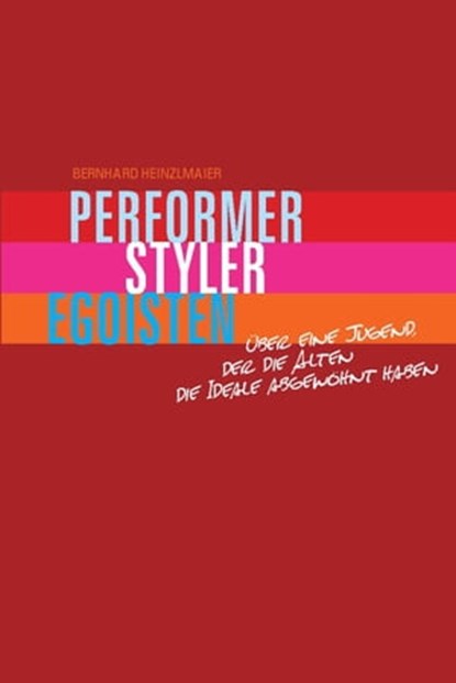 Performer, Styler, Egoisten, Bernhard Heinzlmaier - Ebook - 9783943774450