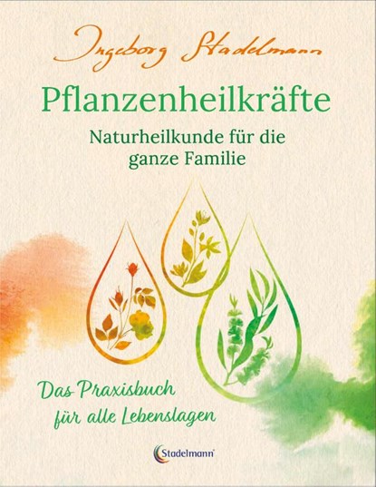 Pflanzenheilkräfte - Naturheilkunde für die ganze Familie, Ingeborg Stadelmann - Paperback - 9783943793970