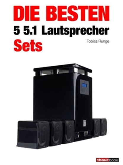 Die besten 5 5.1-Lautsprecher-Sets, Tobias Runge ; Roman Maier ; Michael Voigt - Ebook - 9783943830217