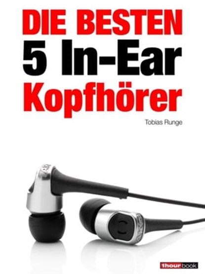 Die besten 5 In-Ear-Kopfhörer, Tobias Runge ; Thomas Johannsen ; Jochen Schmitt ; Michael Voigt - Ebook - 9783943830293