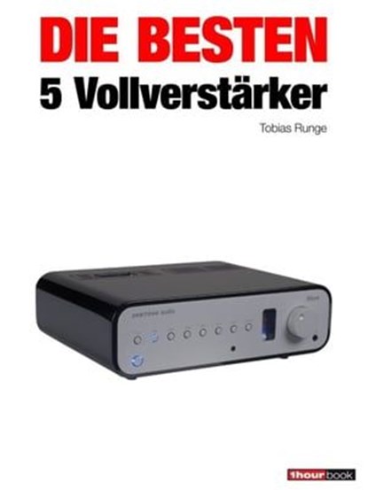 Die besten 5 Vollverstärker, Tobias Runge ; Christian Rechenbach ; Jochen Schmitt ; Michael Voigt - Ebook - 9783943830378