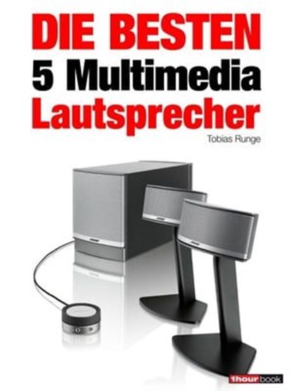 Die besten 5 Multimedia-Lautsprecher, Tobias Runge ; Roman Maier ; Jochen Schmitt ; Michael Voigt - Ebook - 9783943830446