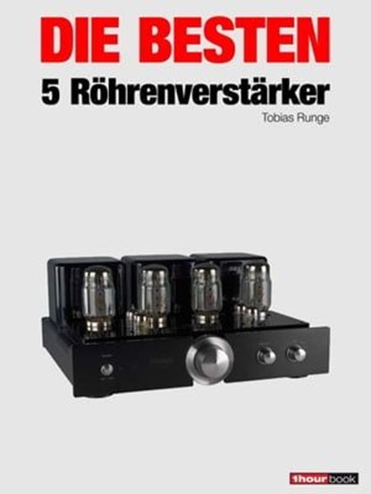 Die besten 5 Röhrenverstärker, Tobias Runge ; Holger Barske ; Christian Rechenbach ; Thomas Schmidt ; Michael Voigt - Ebook - 9783943830453