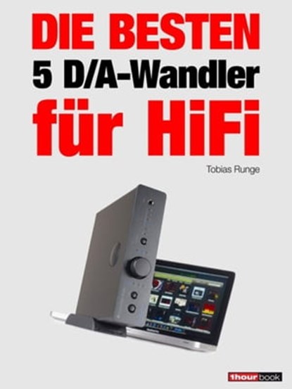 Die besten 5 D/A-Wandler für HiFi, Tobias Runge ; Christian Rechenbach - Ebook - 9783943830477