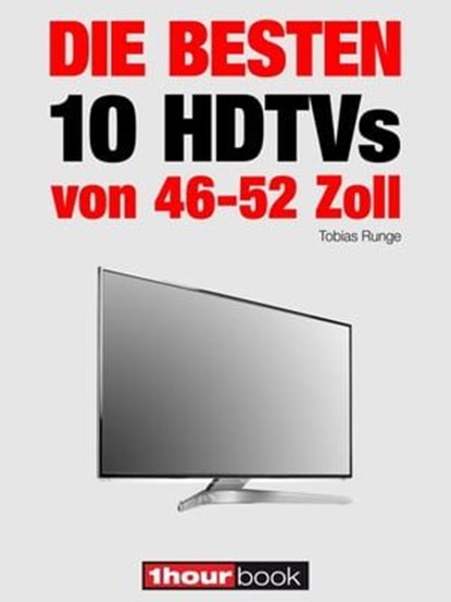 Die besten 10 HDTVs von 46 bis 52 Zoll, Tobias Runge ; Herbert Bisges - Ebook - 9783943830743