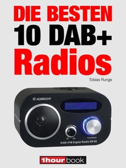 Die besten 10 DAB+-Radios, Tobias Runge ; Dirk Weyel - Ebook - 9783943830811