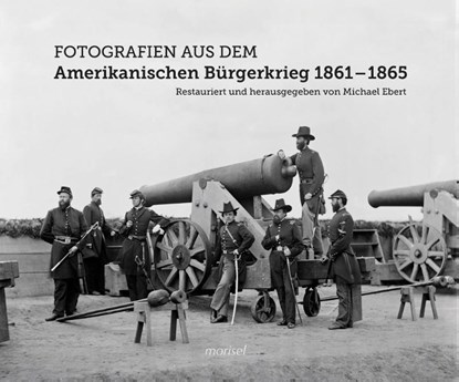 Fotografien aus dem Amerikanischen Bürgerkrieg 1861 - 1865, Michael Ebert - Gebonden - 9783943915501