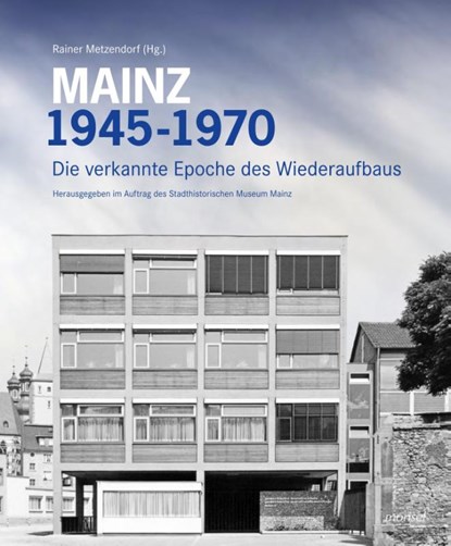 Mainz 1945 - 1970, Rainer Metzendorf - Gebonden - 9783943915525