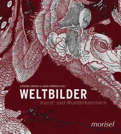 Weltbilder - Kunst und Wunderkammern, Sandra Abend ; Hans Körner - Gebonden - 9783943915624