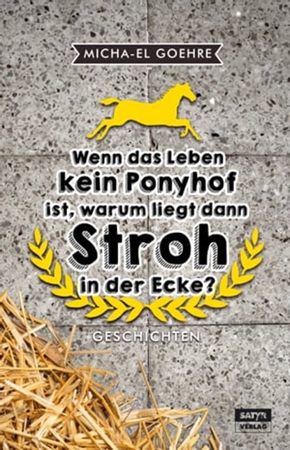 Wenn das Leben kein Ponyhof ist, warum liegt dann Stroh in der Ecke?, Micha-el Goehre - Ebook - 9783944035451