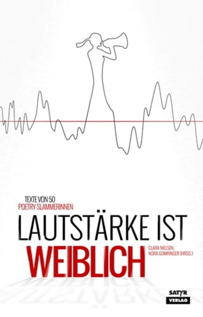 Lautstärke ist weiblich, Carmen Wegge ; Anna-Lena Obermoser ; Ninia LaGrande ; Marie Sanders ; Franziska Wilhelm ; Pauline Füg ; Dominique Macri ; Kaddi Cutz ; Anke Fuchs ; Lisa Christ ; Mieze Medusa ; Sira Busch ; Mona Harry ; Sarah Bosetti ; Yasmin Hafeth ; Fee ; Victoria Helen - Ebook - 9783944035888