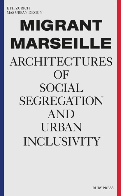 Migrant Marseille, Marc Angélil ; Charlotte Malterre-Barthes - Paperback - 9783944074467