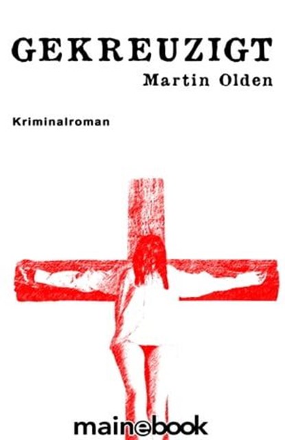 Gekreuzigt, Martin Olden - Ebook - 9783944124193