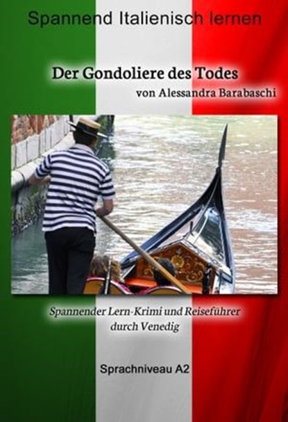 Der Gondoliere des Todes - Sprachkurs Italienisch-Deutsch A2, Alessandra Barabaschi - Ebook - 9783944124384
