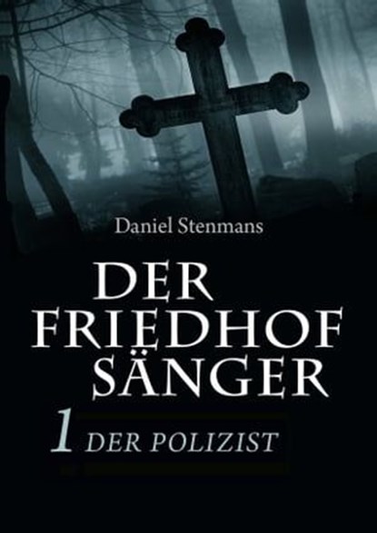 Der Friedhofsänger 1: Der Polizist, Daniel Stenmans - Ebook - 9783944124551