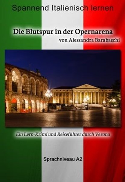 Die Blutspur in der Opernarena - Sprachkurs Italienisch-Deutsch A2, Alessandra Barabaschi - Ebook - 9783944124582
