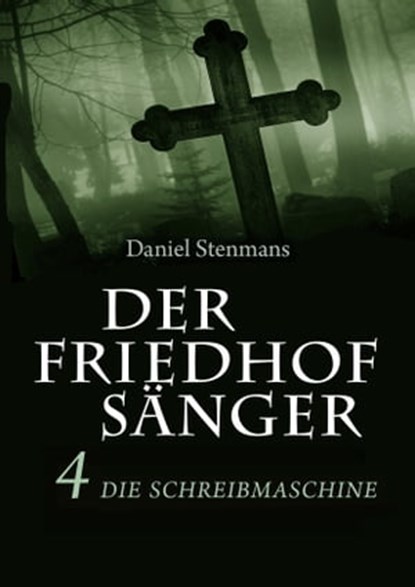 Der Friedhofsänger 4: Die Schreibmaschine, Daniel Stenmans - Ebook - 9783944124667