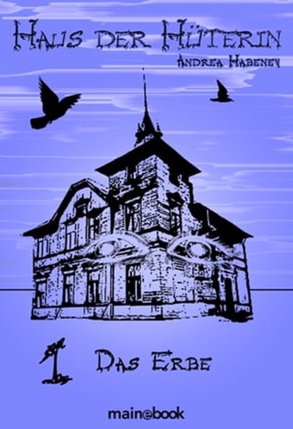 Haus der Hüterin: Band 1 - Das Erbe, Andrea Habeney - Ebook - 9783944124698
