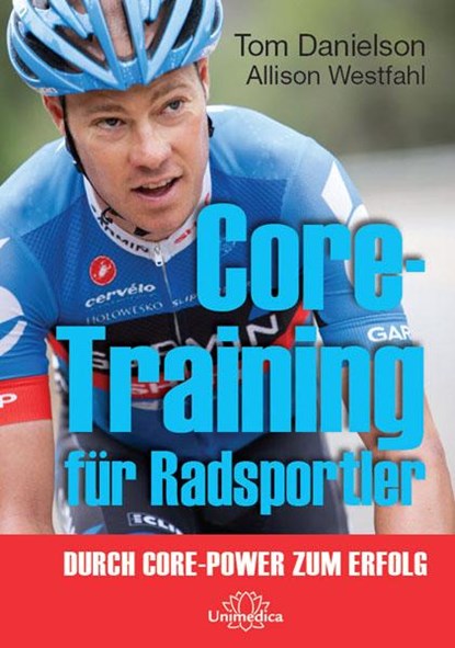 Core-Training für Radsportler, Tom Danielson ; Allison Westfahl - Gebonden - 9783944125428