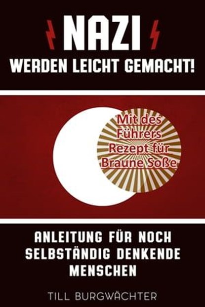Nazi werden leicht gemacht, Till Burgwächter - Ebook - 9783944154435