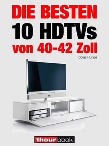 Die besten 10 HDTVs von 40 bis 42 Zoll, Tobias Runge ; Herbert Bisges - Ebook - 9783944185095