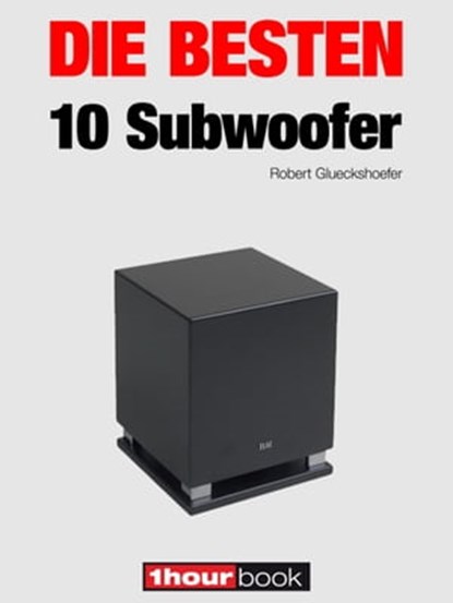 Die besten 10 Subwoofer, Robert Glueckshoefer ; Roman Maier - Ebook - 9783944185248