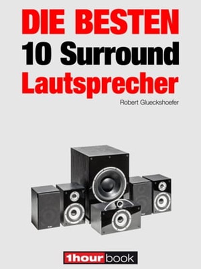 Die besten 10 Surround-Lautsprecher, Robert Glueckshoefer ; Roman Maier - Ebook - 9783944185255