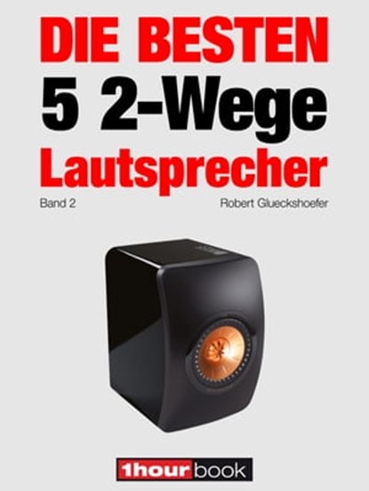 Die besten 5 2-Wege-Lautsprecher (Band 2), Robert Glueckshoefer ; Holger Barske ; Thomas Schmidt ; Jochen Schmitt ; Michael Voigt - Ebook - 9783944185330