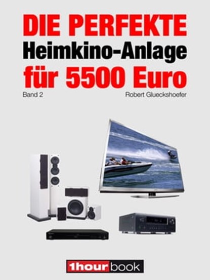 Die perfekte Heimkino-Anlage für 5500 Euro (Band 2), Robert Glueckshoefer - Ebook - 9783944185491