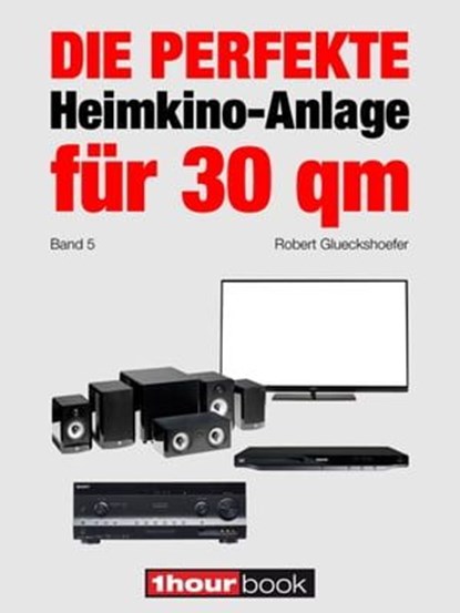 Die perfekte Heimkino-Anlage für 30 qm (Band 5), Robert Glueckshoefer - Ebook - 9783944185576