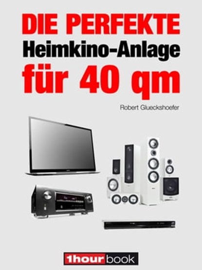 Die perfekte Heimkino-Anlage für 40 qm, Robert Glueckshoefer - Ebook - 9783944185873