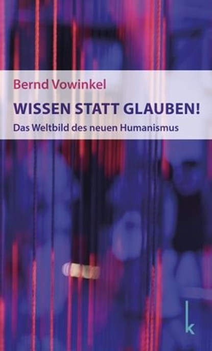 Wissen statt Glauben!, Bernd Vowinkel - Ebook - 9783944203348